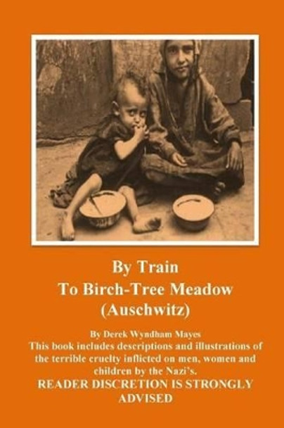 Auschwitz - By Train To Birch Tree Meadow by Derek Wyndham Mayes 9781497570634