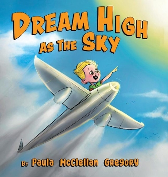 Dream High As The Sky by Paula McClellan Gregory 9780228839545