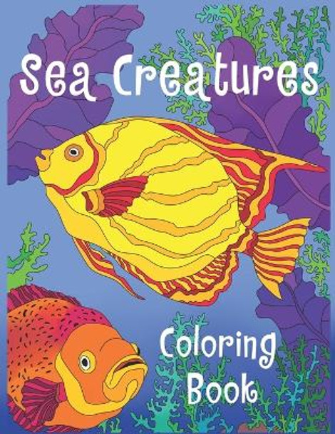 Sea Creatures Coloring Book: Sea Life Coloring Book For Kids With Gorgeous Ocean & Sea Animals & Underwater Marine World by Coloring Books Galore 9798654880970