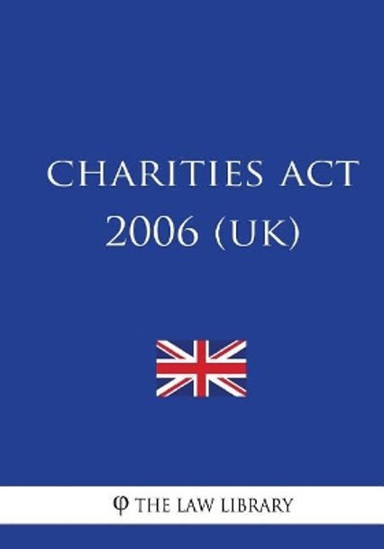 Charities Act 2006 (UK) by The Law Library 9781987547146