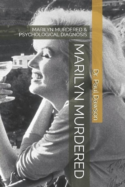 Marilyn Murdered: Marilyn Murdered & Psychological Diagnosis by Dr Paul Dawson 9798686528796