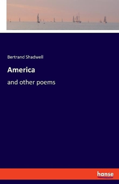 America: and other poems by Bertrand Shadwell 9783348065108