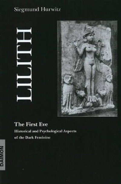 Lilith - The First Eve: Historical & Psychological Aspects of the Dark Feminine by Siegmund Hurwitz 9783856307325