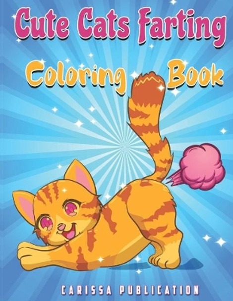 Cute Cats Farting Coloring Book: The Farting Cats Coloring Book For Adults, Kids And Teenagers (Gift For Cat Lovers) by Carissa Publication 9798672919959