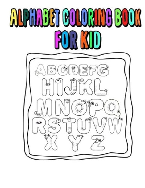 Alphabet Coloring Book For Kid: alphabet, abc, With learning to write the alphabet, book for children pre school and home school ages 2-4-5. by Hamama Tetou 9798675600120