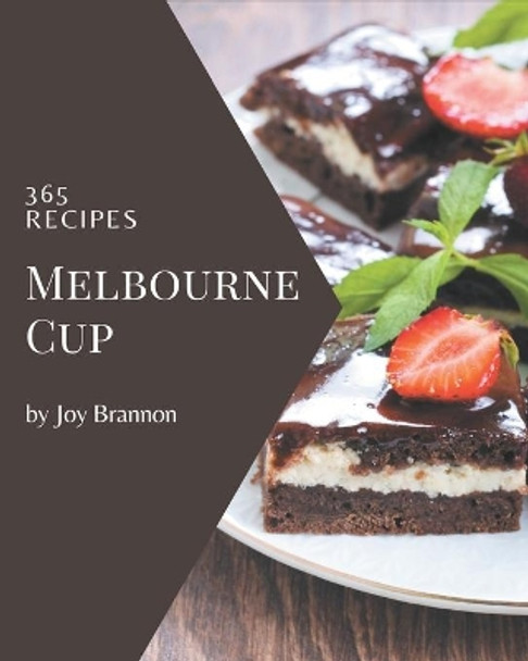 365 Melbourne Cup Recipes: Keep Calm and Try Melbourne Cup Cookbook by Joy Brannon 9798677908644