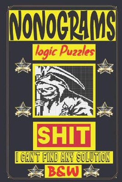 Nonogram logic Puzzle Shit I can't Find Any solution: Japanese Crossword Picture logic Puzzles giddlers logic puzzles by N-L-P Logic Puzzles 9798690671839