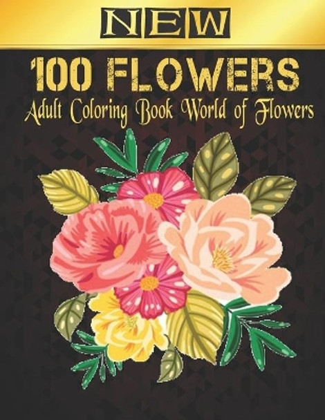 New Coloring Book 100 Flowers Adult: Stress Relieving Adult Coloring Book with Flower Collection Bouquets, Wreaths, Swirls, Patterns, Decorations, Inspirational Flowers Designs 100 page 8.5 x 11 by Qta World 9798694250207