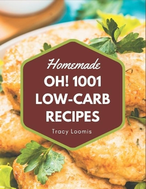 Oh! 1001 Homemade Low-Carb Recipes: Make Cooking at Home Easier with Homemade Low-Carb Cookbook! by Tracy Loomis 9798697177549