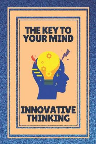 The Key to Your Mind-Innovative Thinking: The power of our minds! by Mentes Libres 9798703222973