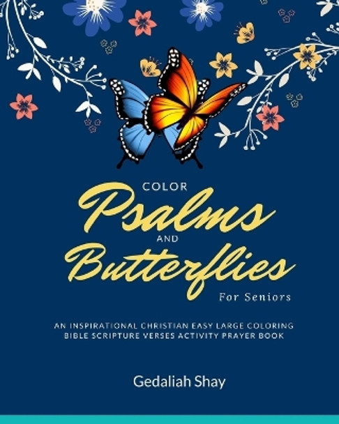 Color Psalms and Butterflies for Seniors: An Inspirational Christian Easy Large Coloring Bible Scripture Verses Activity Prayer Book for Older Adults, and The Elderly by Gedaliah Shay 9798709042230