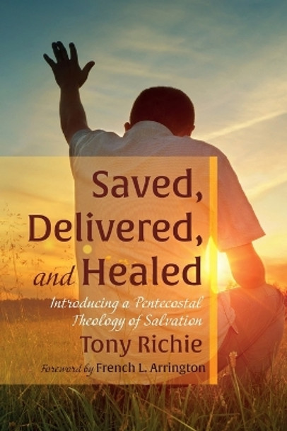 Saved, Delivered, and Healed by Tony Richie 9781666731439