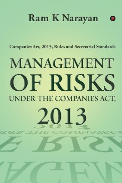 Management of Risks Under the Companies Act, 2013: Companies Act, 2013, Rules and Secretarial Standards by Ram K Narayan 9781636066189