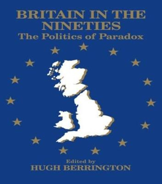 Britain in the Nineties: The Politics of Paradox by Hugh Berrington