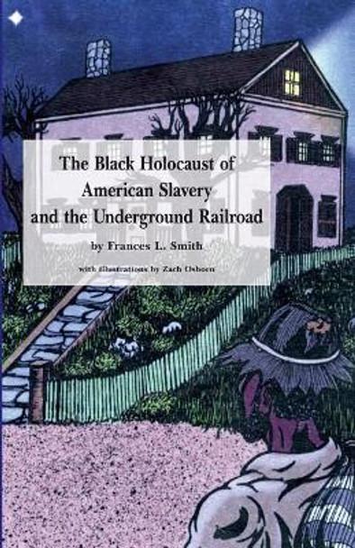 The Black Holocaust of American Slavery and the Underground Railroad by Zach Osborn 9781534836709