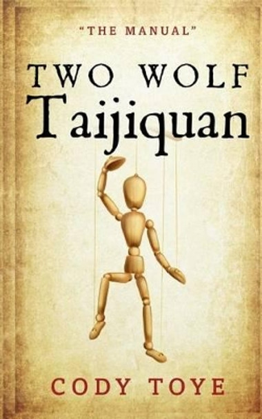 Two Wolf Taijiquan by Cody Toye 9781518787645