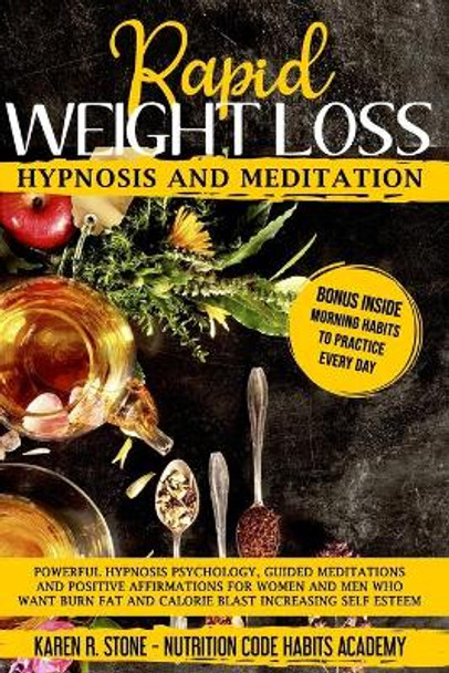 Rapid Weight Loss Hypnosis and Meditation: Powerful Hypnosis Psychology, Guided Meditations and Positive Affirmations For Women and Men. How to Burn Fat, Lose Weight, and Increase Your Self-Esteem. by Nutrition Code Habits Academy 9798669091019