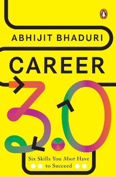 Career 3.0: Six Skills You Must Have to Succeed by Abhijit Bhaduri 9780670099641