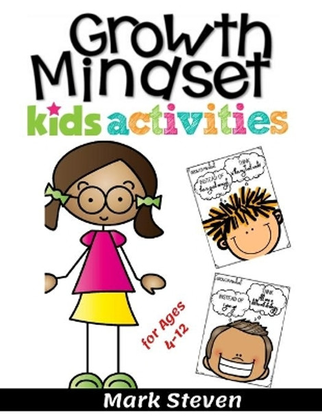 Growth Mindset Kids Activities for Ages 4-12: A Positive Thinking for kids to Promote Happiness, Gratitude, Self-Confidence, and Mental Health Wellbeing ! by Mark Steven 9798644243365