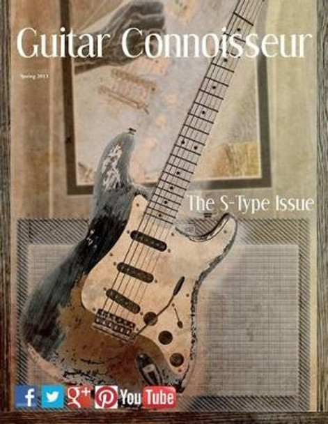 Guitar Connoisseur - The S-Type Issue - Spring 2013 by Kelcey Alonzo 9781514208052