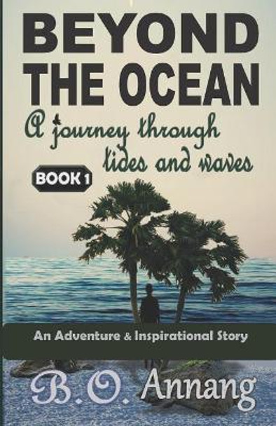 Beyond The Ocean: A Journey Through Tides And Waves (Adventure Inspirational story) by Bernard Osei Annang 9781983157004