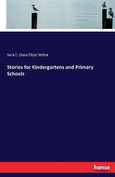 Stories for Kindergartens and Primary Schools by Sara E (Sara Eliza) Wiltse 9783337003869