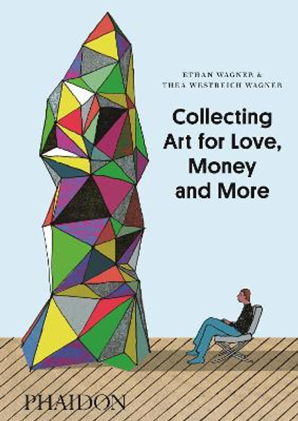Collecting Art for Love, Money and More by Ethan Wagner