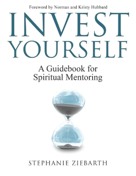 Invest Yourself: A Guidebook for Spiritual Mentoring by Stephanie Ziebarth 9781945169748