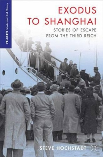 Exodus to Shanghai: Stories of Escape from the Third Reich by Steve Hochstadt 9781137006707