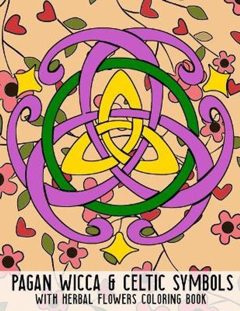 Pagan Wicca & Celtic Symbols: With Herbal Flowers Coloring Book Fun Activity for Adults and Kids Large Size by New Age Wicca Journal 9781797582665