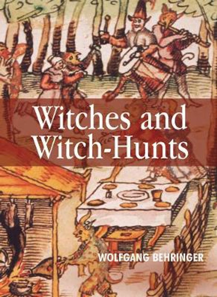 Witches and Witch-Hunts: A Global History by Wolfgang Behringer