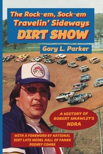 Rock-Em, Sock-Em, Travelin' Sideways Dirt Show by Gary L Parker 9781935186694