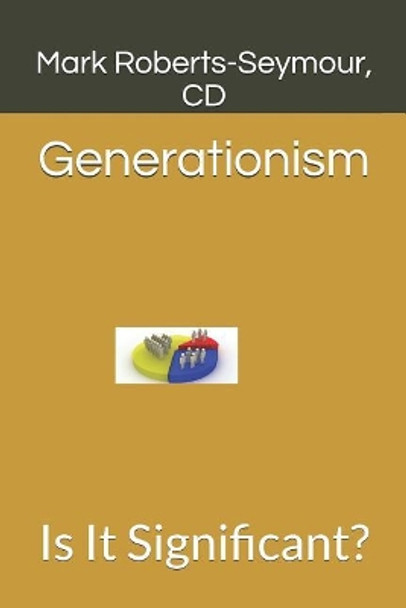 Generationism: Is It Significant? by CD Mark E Roberts-Seymour 9781723807510