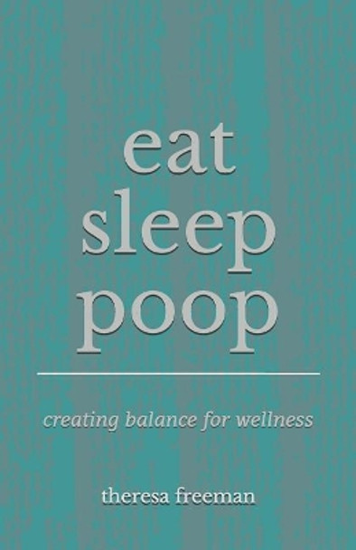 Eat Sleep Poop: Creating Balance for Wellness by Christine Palmer 9781729668689