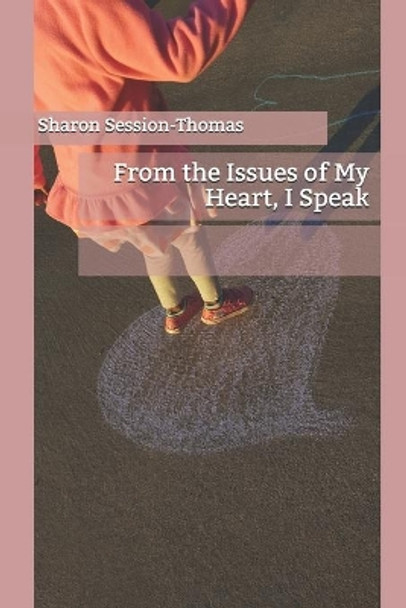 From the Issues of My Heart, I Speak by Sharon Session-Thomas 9781735445700