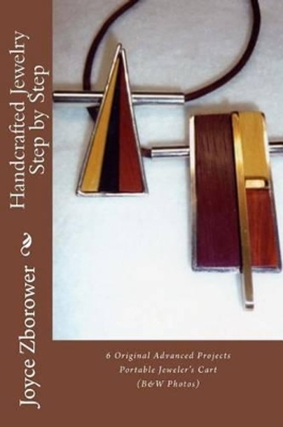 Handcrafted Jewelry Step by Step: 5 Beginner Projects --1 Intermediate Project -- Portable Jeweler's Cart by Joyce Zborower M a 9781481217323