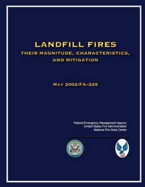Landfill Fires: Their Magnitude, Characteristics and Mitigation by U S Fire Administration 9781484189092