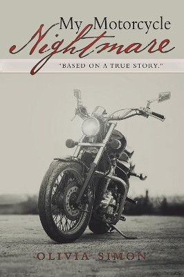 My Motorcycle Nightmare by Olivia Simon 9781489716989