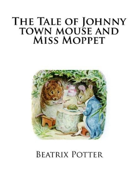 The Tale of Johnny town mouse and Miss Moppet by Beatrix Potter 9781492836230