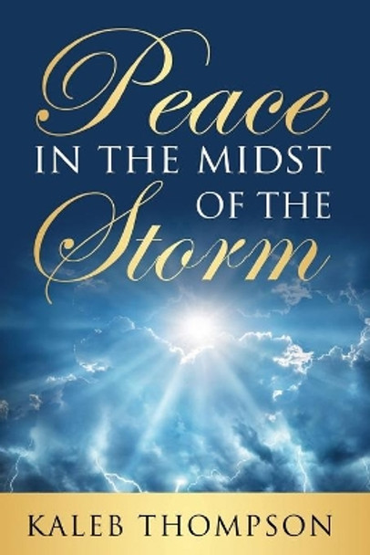 Peace in the Midst of the Storm by Kaleb Thompson 9781666733990