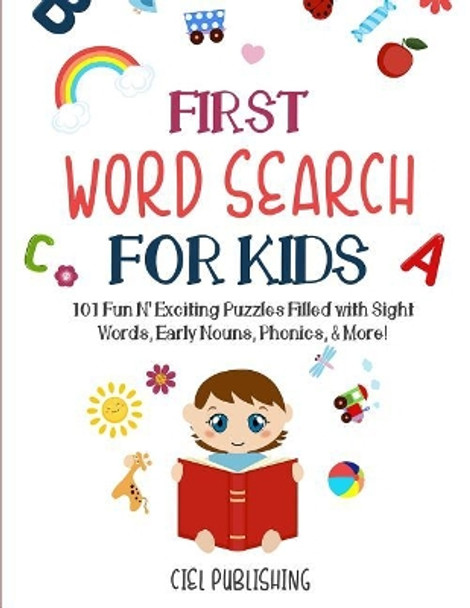 First Word Search for Kids (Ages 5-7): 101 Fun N' Exciting Puzzles Filled with Sight Words, Early Nouns, Phonics & More! by Ciel Publishing 9781986479622