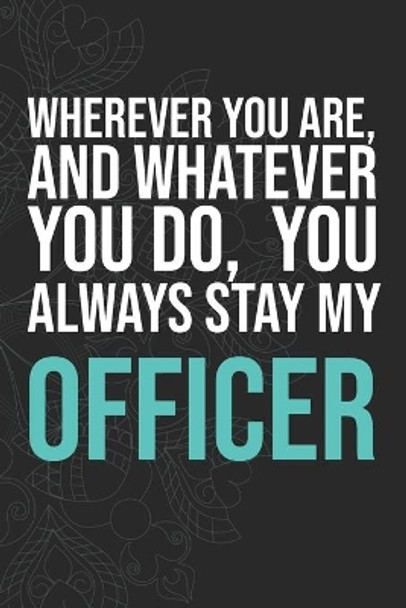 Wherever you are, And whatever you do, You always Stay My Officer by Idol Publishing 9781660283958