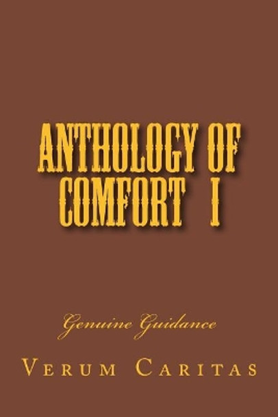 Anthology of Comfort I: Genuine Guidance by Verum Caritas 9781979342940