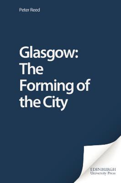 Glasgow: The Forming of the City by Peter Reed