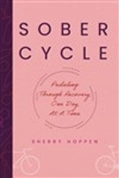 Sober Cycle (Second Edition): Pedaling Through Recovery One Day at a Time by Sherry Hoppen 9781951310899
