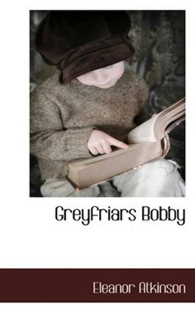 Greyfriars Bobby by Eleanor Atkinson 9781117589138