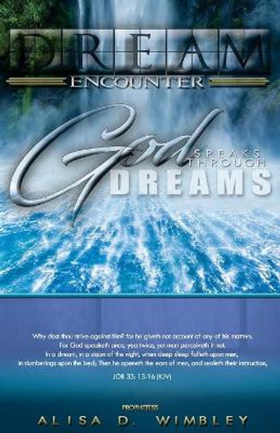 Dream Encounter: : God Speaks Through Dreams by Alisa D Wimbley 9781547023745