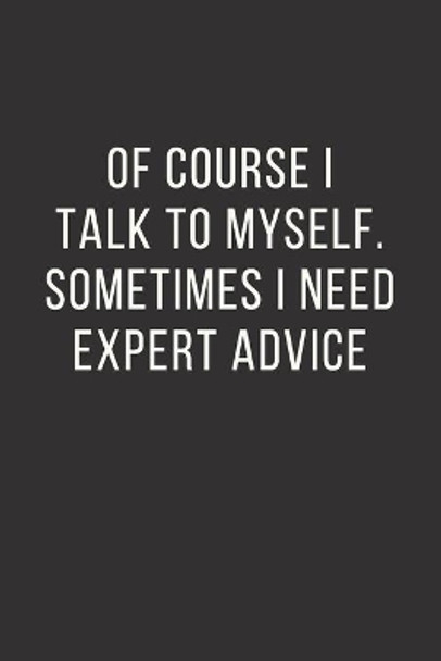 Of Course I Talk to Myself. Sometimes I Need Expert Advice. by Mentor Arts Sentences 9781798083499