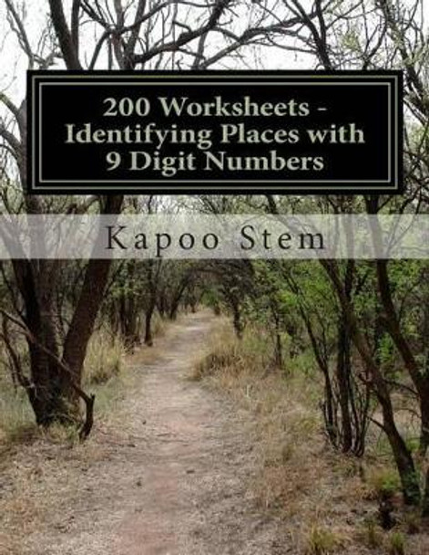 200 Worksheets - Identifying Places with 9 Digit Numbers: Math Practice Workbook by Kapoo Stem 9781512068436