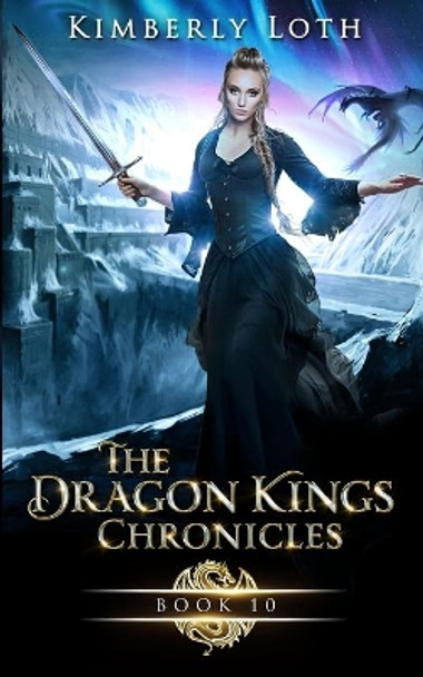 The Dragon Kings Chronicles: Book 10 by Kimberly Loth 9798742228356